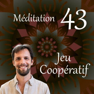 Jeu coopératif - Méditation 43