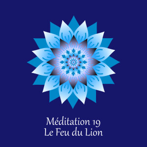 Méditation 19 - Le Feu du Lion