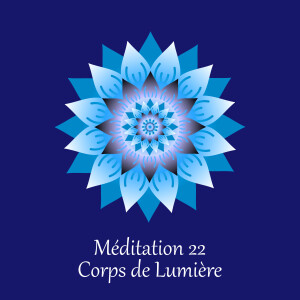 Méditation 22 - Relaxation du corps de lumière
