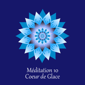 Méditation 10 - Coeur de Glace