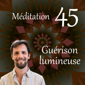 Guérison lumineuse - Méditation 45