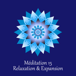 Méditation 15 - Relaxation & Expansion