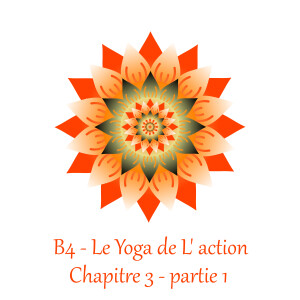 B4 - Le yoga de l’action - Ch 3 p 1