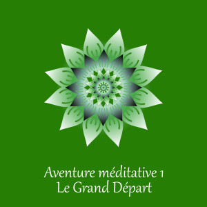 Aventure méditative 1 - Le grand départ