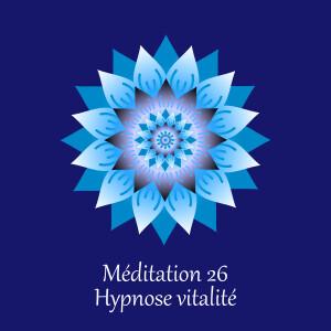 Méditation 26 - Hypnose vitalité