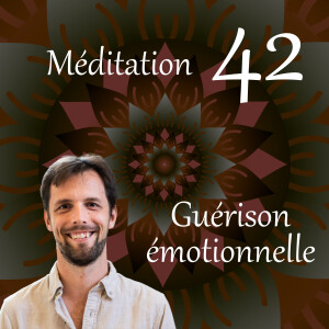 La guérison émotionnelle - Méditation 42