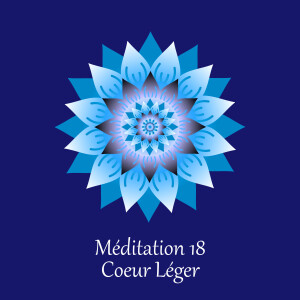 Méditation 18 - Coeur Léger