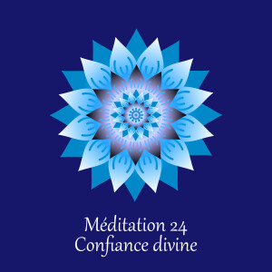 Méditation 24 - Confiance divine