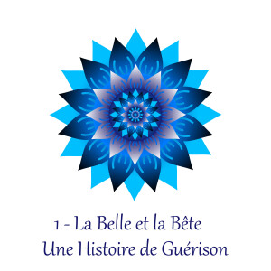 1 - La Belle et la Bête - Une histoire de guérison