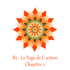 B2 - Le Yoga de l’action - Chapitre 2