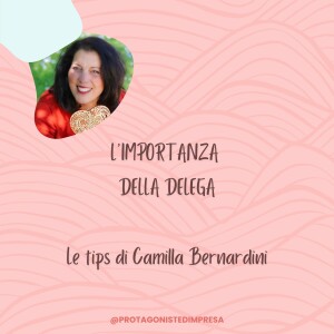 Protagoniste d’impresa - LA DELEGA Tips di Camilla Bernardini