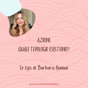 Protagoniste d'impresa - Azioni, quali tipologie esistono? Le tips di Barbara Annoni