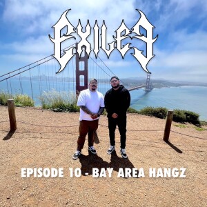 Episode 10 - Bay Area Hangz
