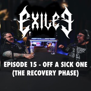 Episode 15 - Off A Sick One (The Recovery Phase)