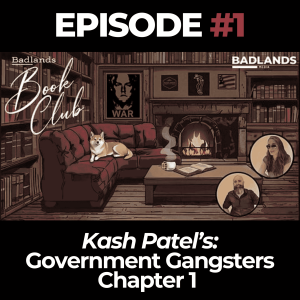 Badlands Media Book Club Ep. 1: Government Gangsters by Kash Patel – Chapter 1