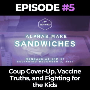 Alphas Make Sandwiches Ep. 5: Coup Cover-Up, Vaccine Truths, and Fighting for the Kids