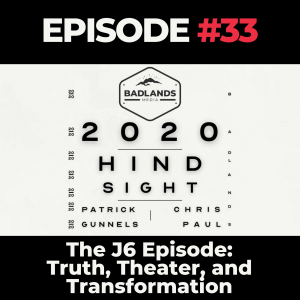 Hindsight 2020 Ep. 33: The J6 Episode – Truth, Theater, and Transformation