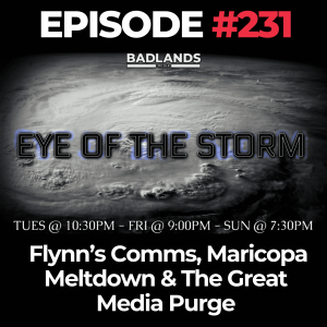 Eye of the Storm Ep. 231: Flynn’s Comms, Maricopa Meltdown & The Great Media Purge