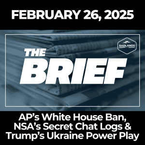 The Brief: Feb. 26, 2025 - AP’s White House Ban, NSA’s Secret Chat Logs & Trump’s Ukraine Power Play