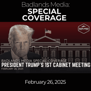Badlands Media Special Coverage: President Trump's First Cabinet Meeting - Feb. 26, 2025