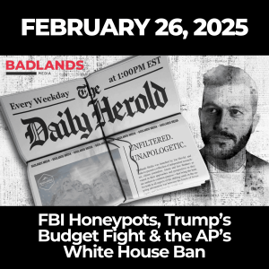 The Daily Herold: Feb. 26, 2025 - FBI Honeypots, Trump’s Budget Fight & the AP’s White House Ban
