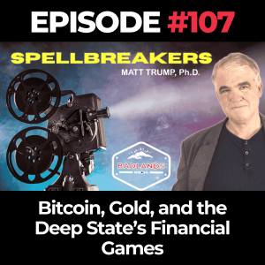 Spellbreakers Ep. 107: Bitcoin, Gold, and the Deep State’s Financial Games