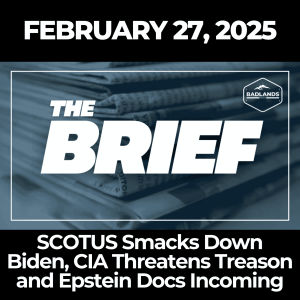 The Brief: Feb. 27, 2025 - SCOTUS Smacks Down Biden, CIA Threatens Treason and Epstein Docs Incoming