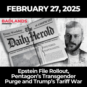 The Daily Herold: Feb. 27, 2025 - Epstein File Rollout, Pentagon’s Transgender Purge and Trump’s Tariff War