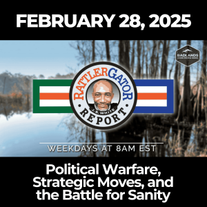 RattlerGator Report: Feb. 28, 2025: Political Warfare, Strategic Moves, and the Battle for Sanity