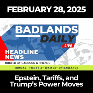 Badlands Daily: Feb. 28, 2025 - Epstein, Tariffs, and Trump’s Power Moves