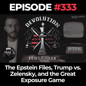 Devolution Power Hour Ep. 333: The Epstein Files, Trump vs. Zelensky, and the Great Exposure Game