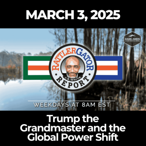 RattlerGator Report: March 3, 2025 - Trump the Grandmaster and the Global Power Shift