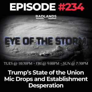 Eye of the Storm Ep. 234: Trump’s State of the Union Mic Drops and Establishment Desperation