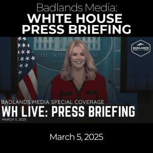Badlands Media Special Coverage: White House Press Briefing - March 5, 2025
