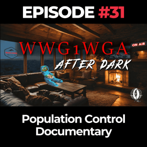 WWG1WGA After Dark Ep. 31: Population Control Documentary
