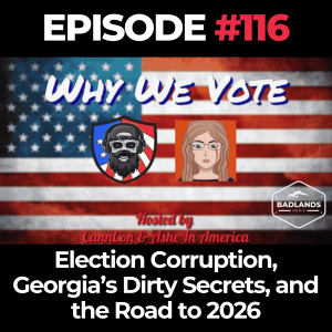 Why We Vote Ep. 116: Election Corruption, Georgia’s Dirty Secrets, and the Road to 2026