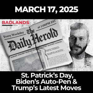 The Daily Herold: March 17 - St. Patrick’s Day, Biden’s Auto-Pen & Trump’s Latest Moves