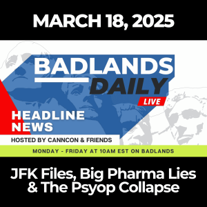 Badlands Daily: March 18 - JFK Files, Big Pharma Lies & The Psyop Collapse