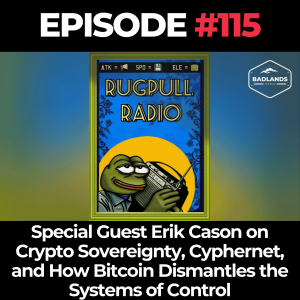 Rugpull Radio Ep 115: Special Guest OG Erik Cason Crypto Sovereignty, Cyphernet, & How Bitcoin's Military Power Projection Protocol Destroys the Old Antiquated Systems of Control