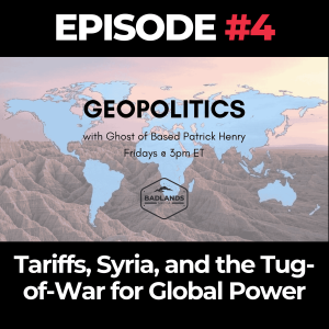 Geopolitics with Ghost Ep. 4: Tariffs, Syria, and the Tug-of-War for Global Power