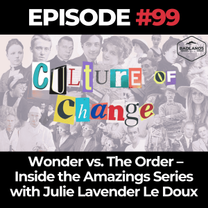 Culture of Change Ep. 99: Wonder vs. The Order – Inside the Amazings Series with Julie Lavender Le Doux