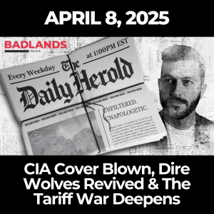 The Daily Herold: April 8, 2025 – CIA Cover Blown, Dire Wolves Revived & The Tariff War Deepens