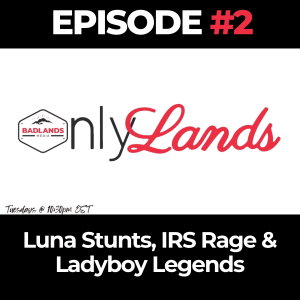 OnlyLands Ep. 2: Luna Stunts, IRS Rage & Ladyboy Legends