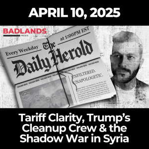 The Daily Herold: April 10, 2025 – Tariff Clarity, Trump’s Cleanup Crew & the Shadow War in Syria