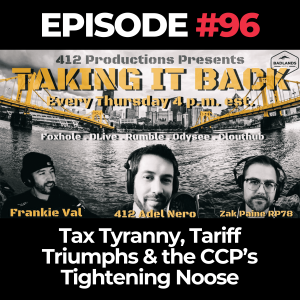 Taking It Back Ep. 96: Tax Tyranny, Tariff Triumphs & the CCP’s Tightening Noose