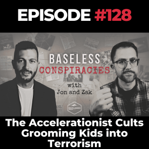 Baseless Conspiracies Ep. 128: The Accelerationist Cults Grooming Kids into Terrorism with BX