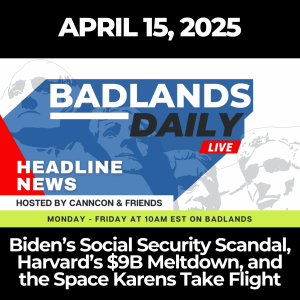 Badlands Daily: April 15, 2025 – Biden’s Social Security Scandal, Harvard’s $9B Meltdown, and the Space Karens Take Flight