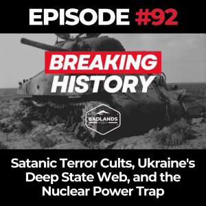 Breaking History Ep. 92: Satanic Terror Cults, Ukraine's Deep State Web, and the Nuclear Power Trap