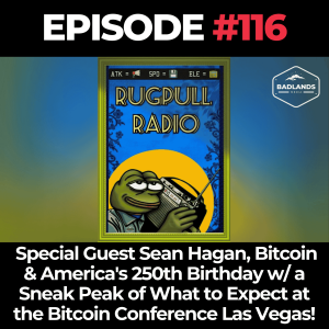 Rugpull Radio Ep 116: Special Guest Sean Hagan, Bitcoin & America's 250th Birthday w/ a Sneak Peak of What to Expect at the Bitcoin Conference Las Vegas!