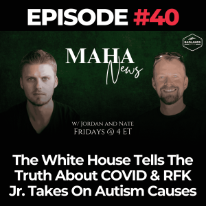 MAHA News Ep. 40: The White House Tells The Truth About COVID & RFK Jr. Takes On Autism Causes